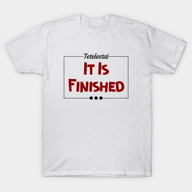 Tetelestai | It Is Finished Christian T-Shirt by All Things Gospel